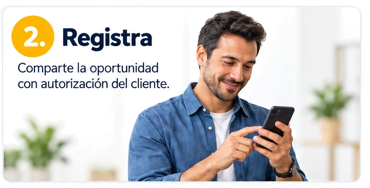 Paso 2, Registra: comparte la oportunidad con autorización del cliente.